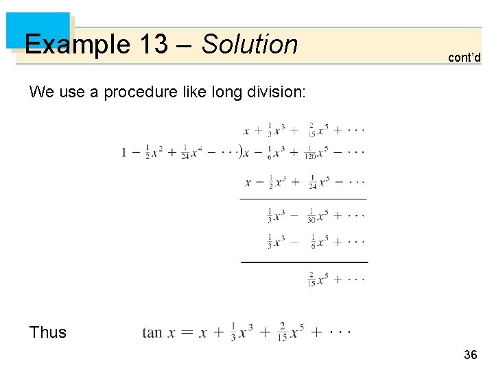 Example 13 – Solution cont’d We use a procedure like long division: Thus 36