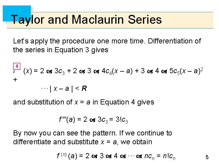 Taylor and Maclaurin Series Let’s apply the procedure one more time. Differentiation of the