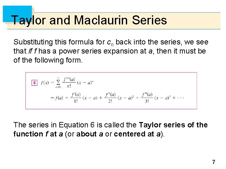 Taylor and Maclaurin Series Substituting this formula for cn back into the series, we