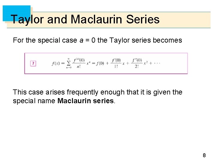 Taylor and Maclaurin Series For the special case a = 0 the Taylor series