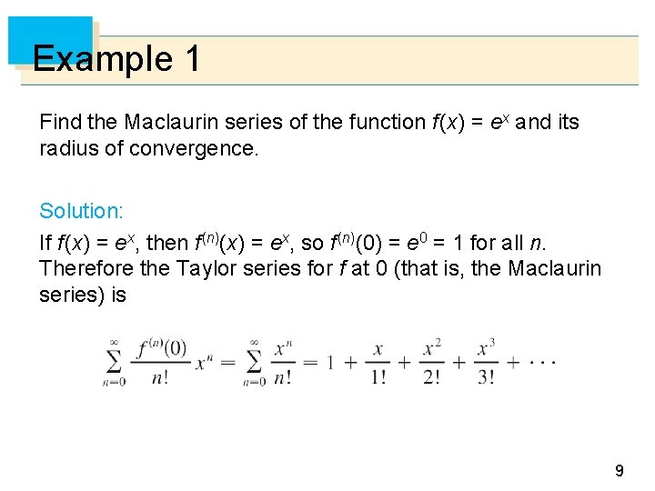 Example 1 Find the Maclaurin series of the function f (x) = ex and