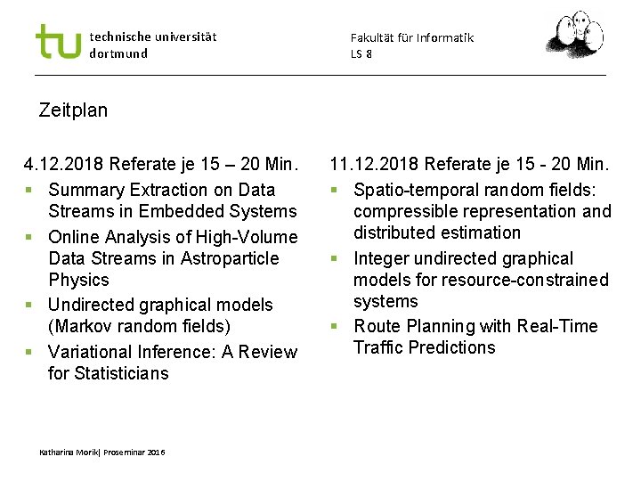 technische universität dortmund Fakultät für Informatik LS 8 Zeitplan 4. 12. 2018 Referate je