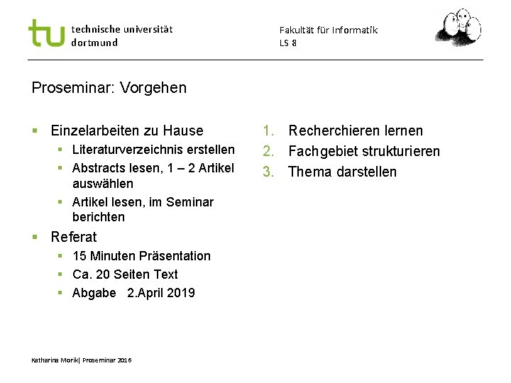 technische universität dortmund Fakultät für Informatik LS 8 Proseminar: Vorgehen Einzelarbeiten zu Hause Literaturverzeichnis