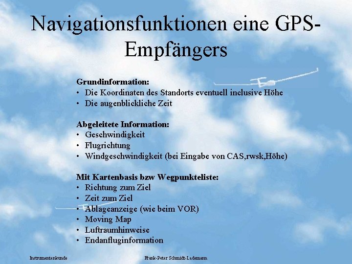 Navigationsfunktionen eine GPSEmpfängers Grundinformation: • Die Koordinaten des Standorts eventuell inclusive Höhe • Die