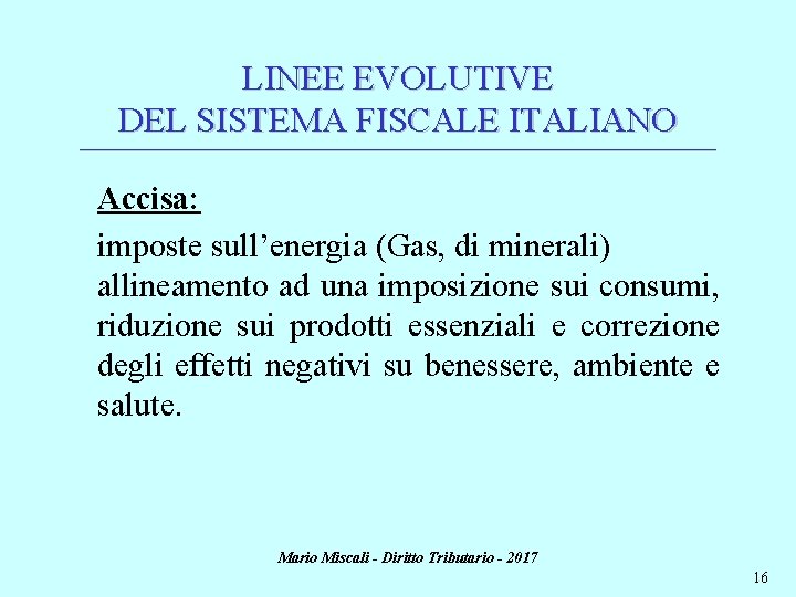 LINEE EVOLUTIVE DEL SISTEMA FISCALE ITALIANO ________________________________________________________________________ Accisa: imposte sull’energia (Gas, di minerali) allineamento