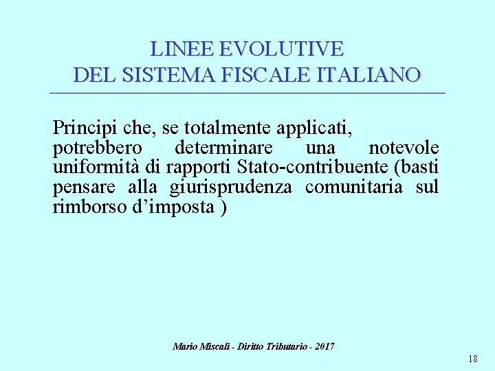 LINEE EVOLUTIVE DEL SISTEMA FISCALE ITALIANO ________________________________________________________________________ Principi che, se totalmente applicati, potrebbero determinare