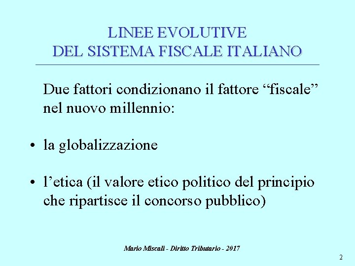 LINEE EVOLUTIVE DEL SISTEMA FISCALE ITALIANO ________________________________________________________________________ Due fattori condizionano il fattore “fiscale” nel