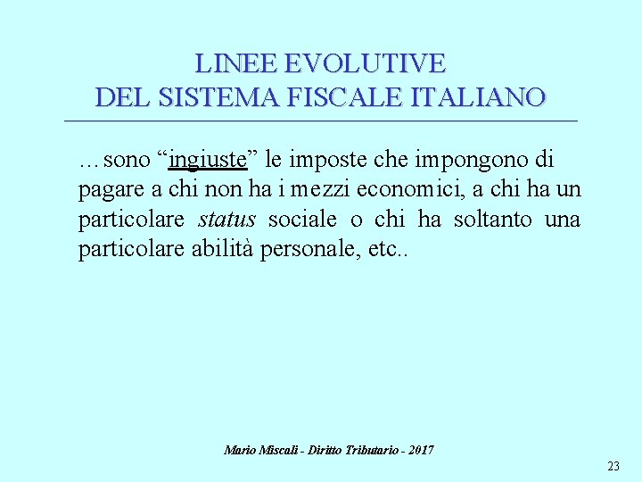 LINEE EVOLUTIVE DEL SISTEMA FISCALE ITALIANO ________________________________________________________________________ …sono “ingiuste” le imposte che impongono di