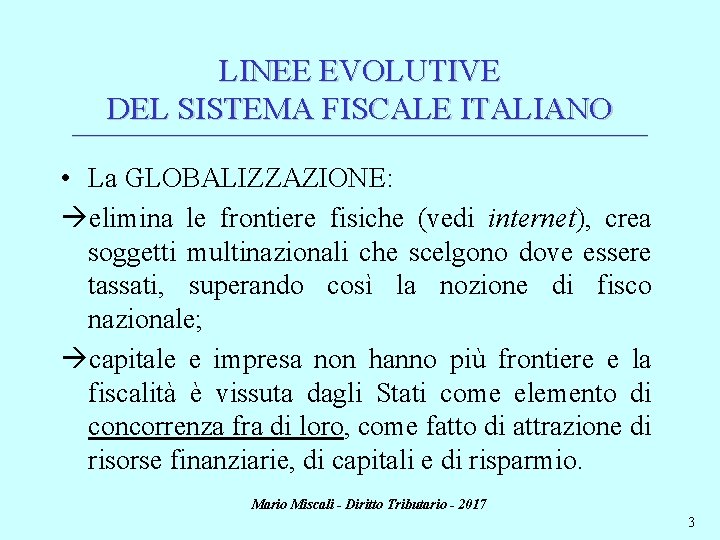 LINEE EVOLUTIVE DEL SISTEMA FISCALE ITALIANO ________________________________________________________________________ • La GLOBALIZZAZIONE: elimina le frontiere fisiche