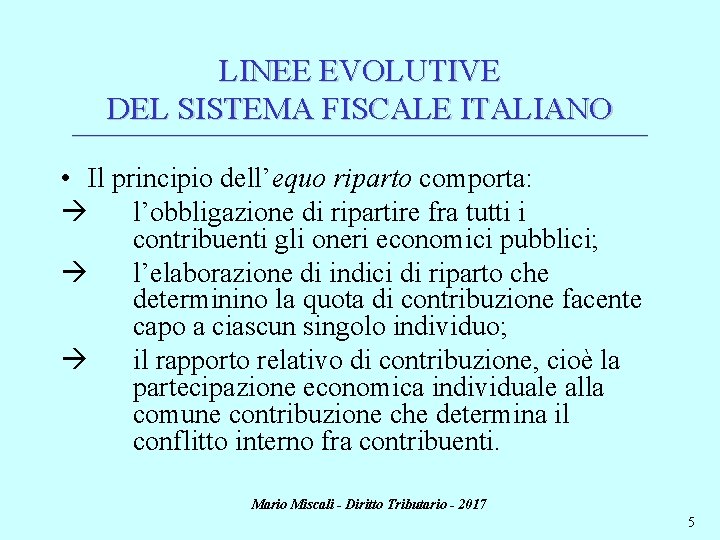 LINEE EVOLUTIVE DEL SISTEMA FISCALE ITALIANO ________________________________________________________________________ • Il principio dell’equo riparto comporta: l’obbligazione