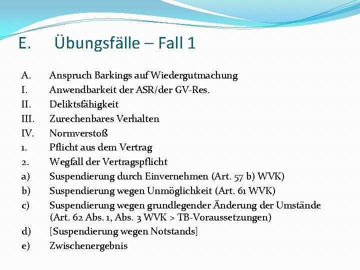 E. A. I. III. IV. 1. 2. a) b) c) d) e) Übungsfälle –