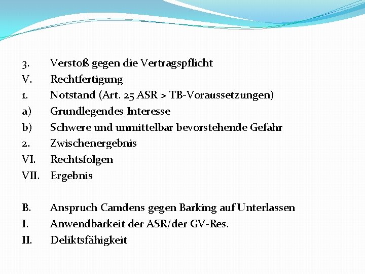 3. V. 1. a) b) 2. VII. Verstoß gegen die Vertragspflicht Rechtfertigung Notstand (Art.