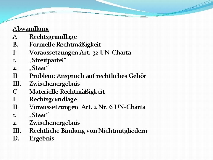 Abwandlung A. Rechtsgrundlage B. Formelle Rechtmäßigkeit I. Voraussetzungen Art. 32 UN-Charta 1. „Streitpartei“ 2.