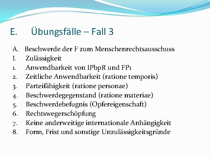 E. Übungsfälle – Fall 3 A. Beschwerde der F zum Menschenrechtsausschuss I. Zulässigkeit 1.