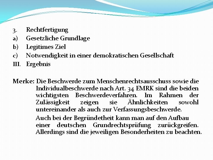 3. a) b) c) III. Rechtfertigung Gesetzliche Grundlage Legitimes Ziel Notwendigkeit in einer demokratischen