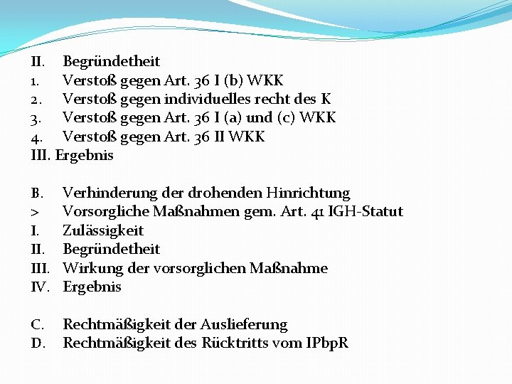II. Begründetheit 1. Verstoß gegen Art. 36 I (b) WKK 2. Verstoß gegen individuelles