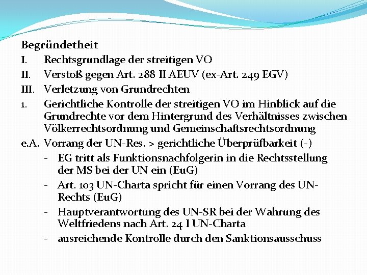 Begründetheit I. Rechtsgrundlage der streitigen VO II. Verstoß gegen Art. 288 II AEUV (ex-Art.