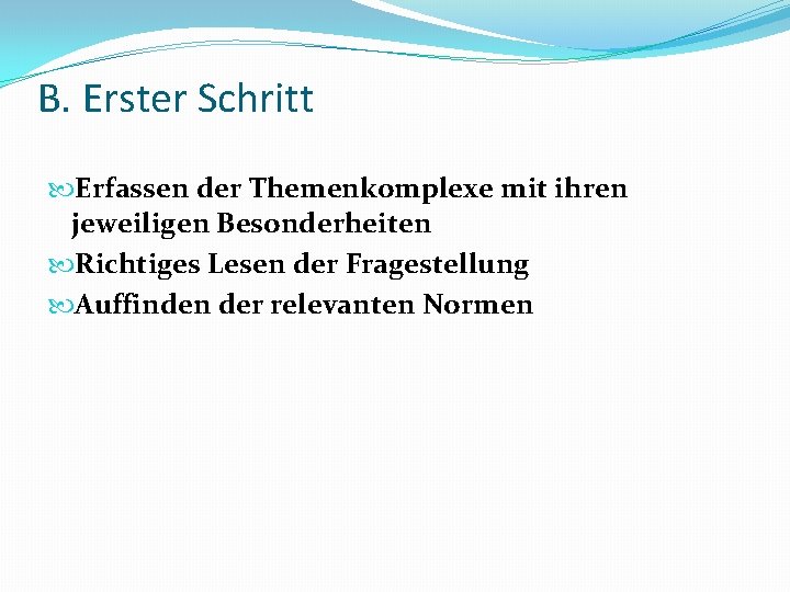 B. Erster Schritt Erfassen der Themenkomplexe mit ihren jeweiligen Besonderheiten Richtiges Lesen der Fragestellung