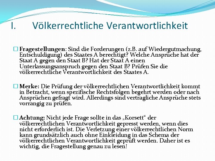 I. Völkerrechtliche Verantwortlichkeit � Fragestellungen: Sind die Forderungen (z. B. auf Wiedergutmachung, Entschuldigung) des