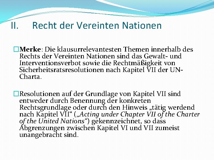II. Recht der Vereinten Nationen �Merke: Die klausurrelevantesten Themen innerhalb des Rechts der Vereinten