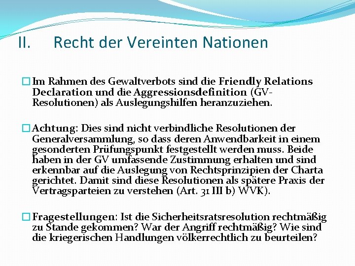 II. Recht der Vereinten Nationen �Im Rahmen des Gewaltverbots sind die Friendly Relations Declaration