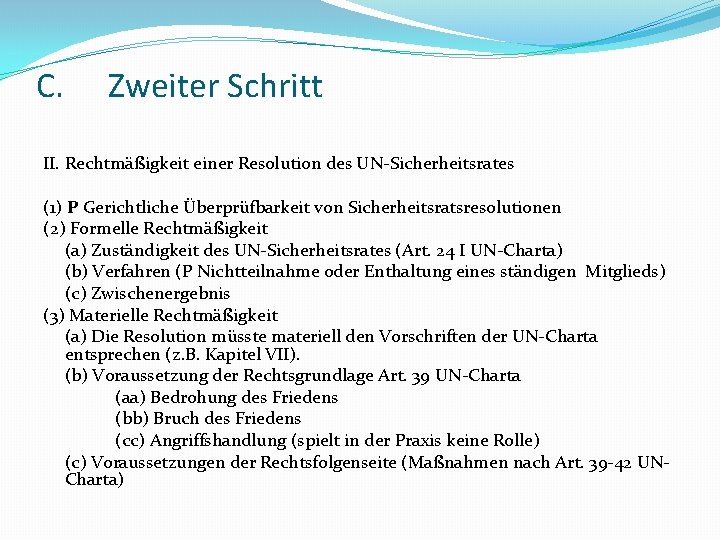 C. Zweiter Schritt II. Rechtmäßigkeit einer Resolution des UN-Sicherheitsrates (1) P Gerichtliche Überprüfbarkeit von