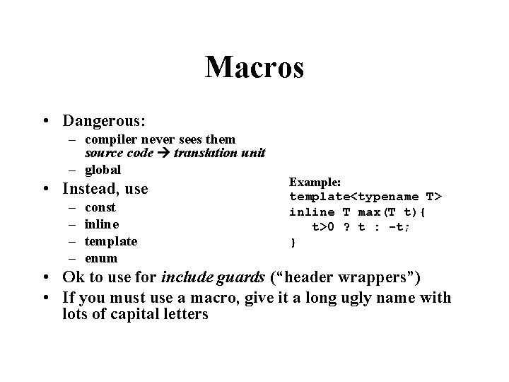 Macros • Dangerous: – compiler never sees them source code translation unit – global