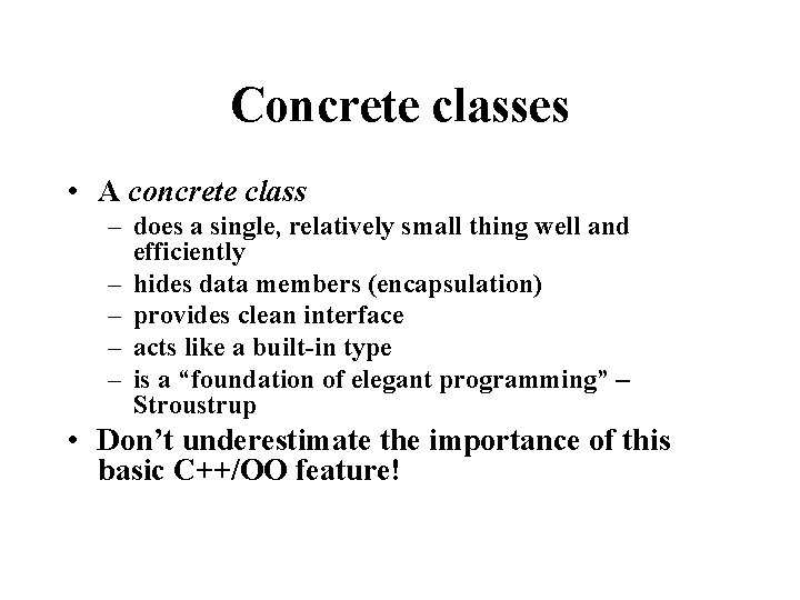 Concrete classes • A concrete class – does a single, relatively small thing well