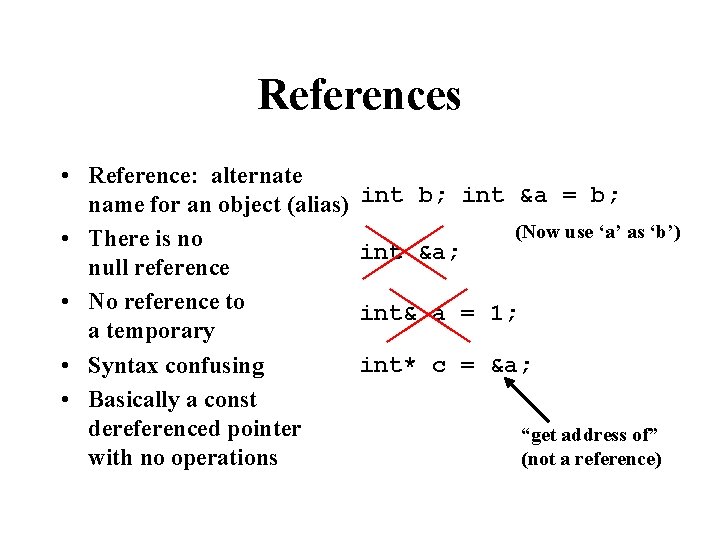 References • Reference: alternate name for an object (alias) • There is no null