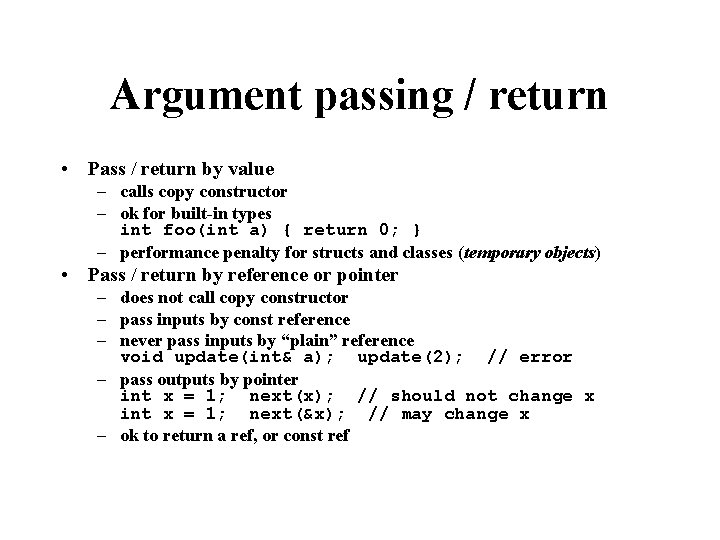 Argument passing / return • Pass / return by value – calls copy constructor