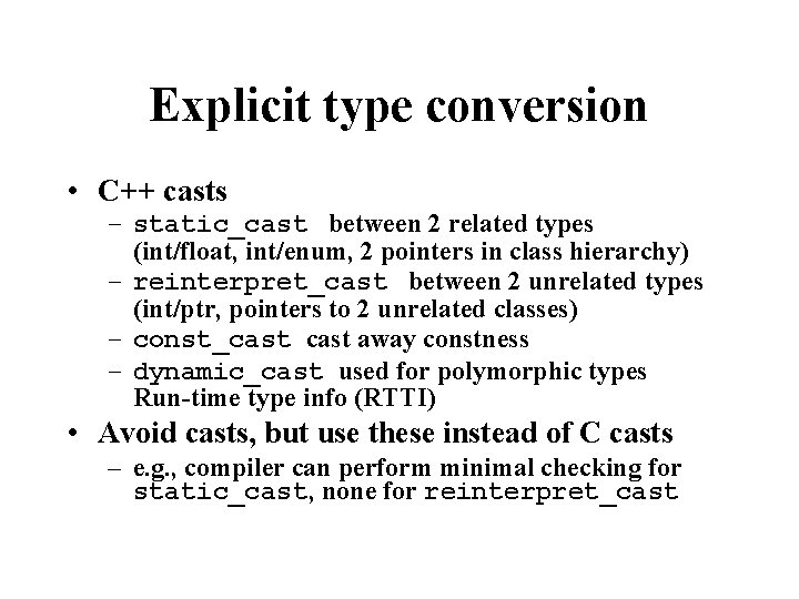 Explicit type conversion • C++ casts – static_cast between 2 related types (int/float, int/enum,