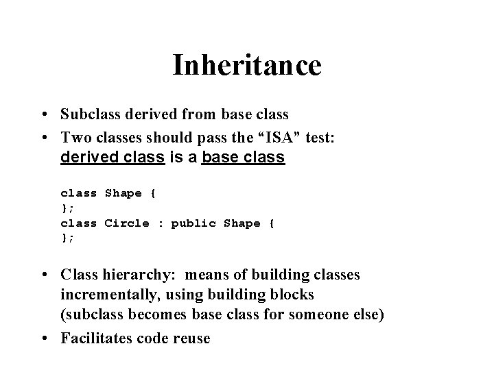 Inheritance • Subclass derived from base class • Two classes should pass the “ISA”