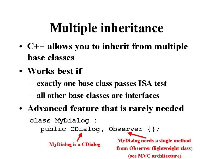 Multiple inheritance • C++ allows you to inherit from multiple base classes • Works