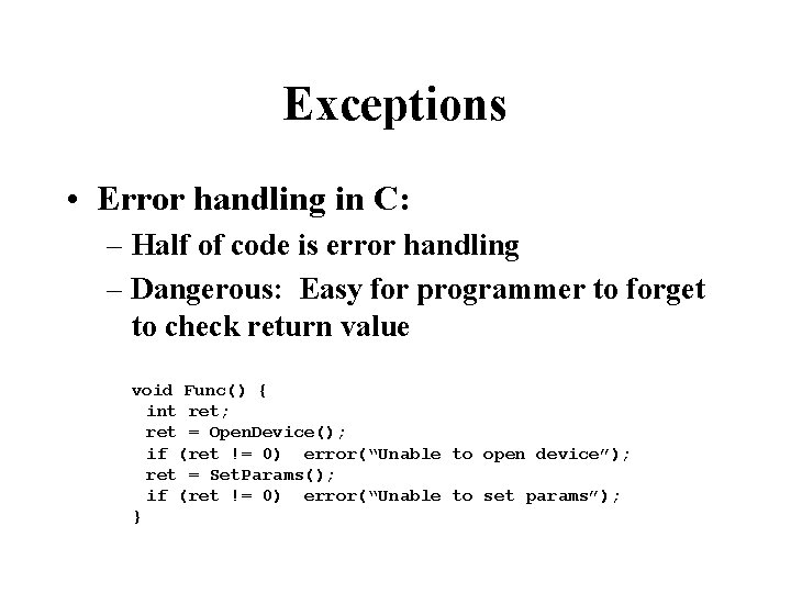 Exceptions • Error handling in C: – Half of code is error handling –