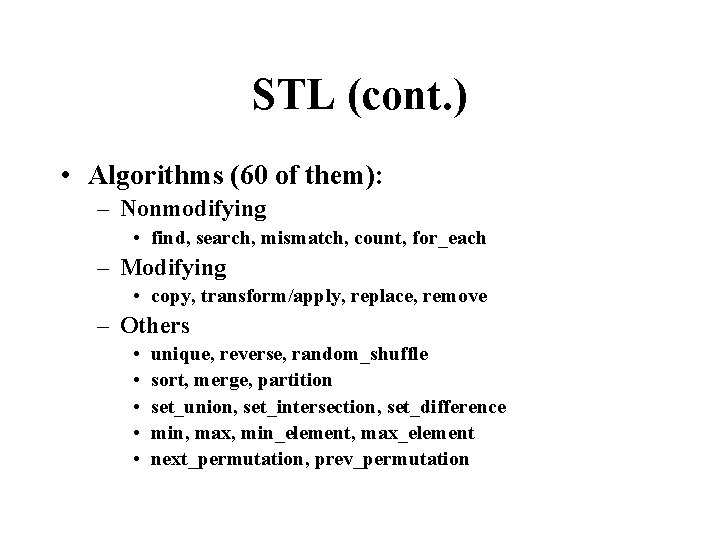 STL (cont. ) • Algorithms (60 of them): – Nonmodifying • find, search, mismatch,