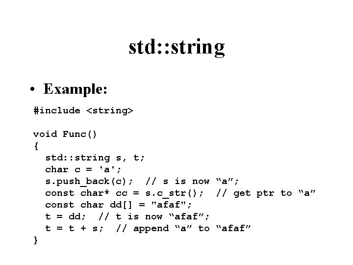 std: : string • Example: #include <string> void Func() { std: : string s,