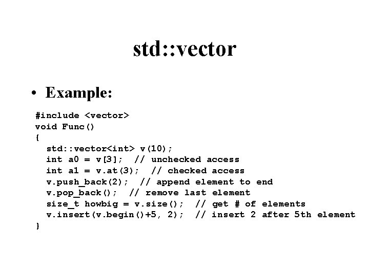 std: : vector • Example: #include <vector> void Func() { std: : vector<int> v(10);