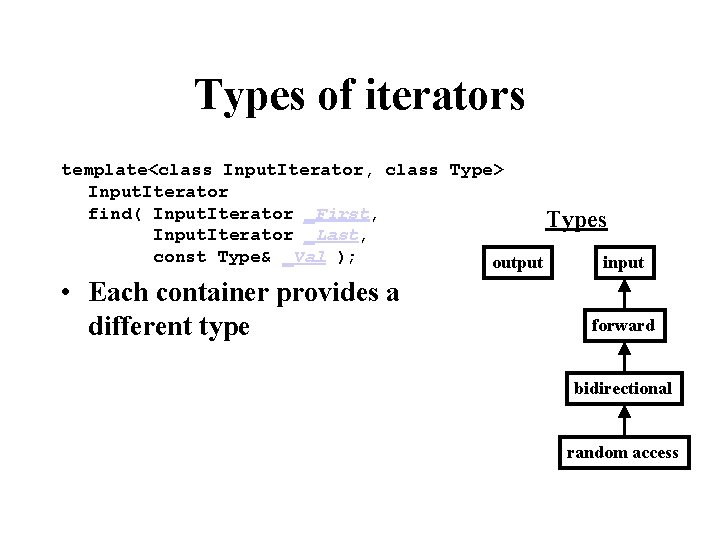 Types of iterators template<class Input. Iterator, class Type> Input. Iterator find( Input. Iterator _First,