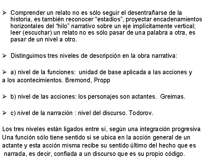 Ø Comprender un relato no es sólo seguir el desentrañarse de la historia, es