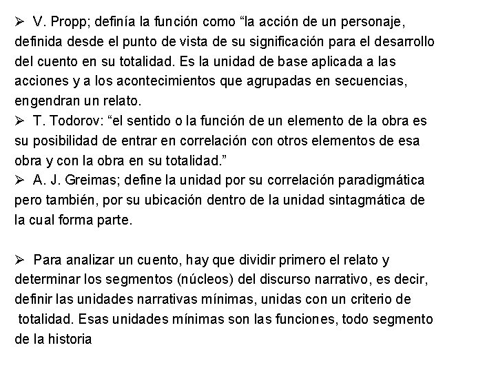 Ø V. Propp; definía la función como “la acción de un personaje, definida desde