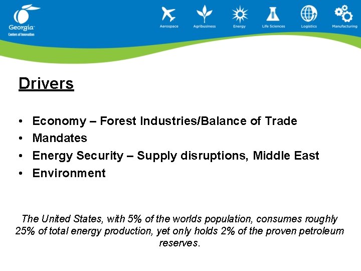 Drivers • • Economy – Forest Industries/Balance of Trade Mandates Energy Security – Supply