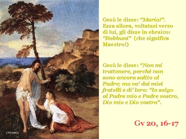 Gesù le disse: “Maria!”. Essa allora, voltatasi verso di lui, gli disse in ebraico: