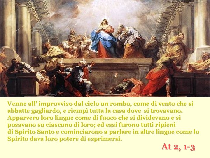Venne all’ improvviso dal cielo un rombo, come di vento che si abbatte gagliardo,