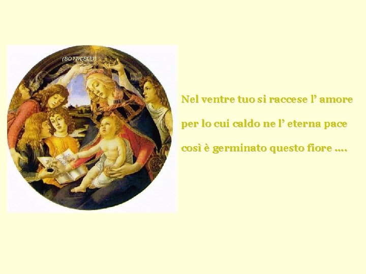 (BOTTICELLI) Nel ventre tuo si raccese l’ amore per lo cui caldo ne l’