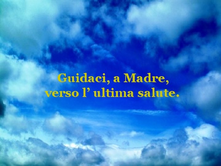 Guidaci, a Madre, verso l’ ultima salute. 
