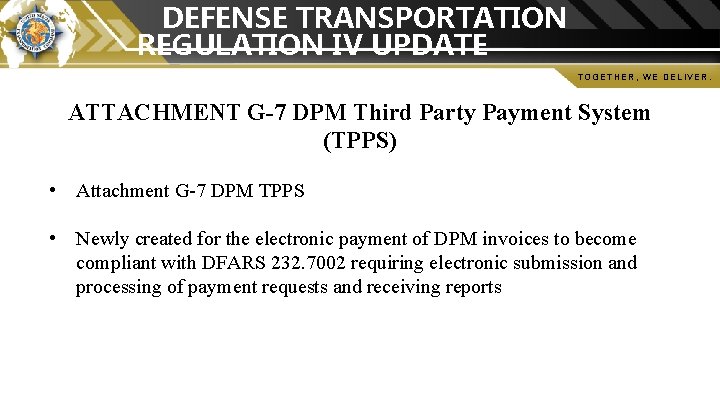 DEFENSE TRANSPORTATION REGULATION IV UPDATE TOGETHER, WE DELIVER. ATTACHMENT G-7 DPM Third Party Payment DEFENSE TRANSPORTATION REGULATION IV UPDATE TOGETHER, WE DELIVER. ATTACHMENT G-7 DPM Third Party Payment