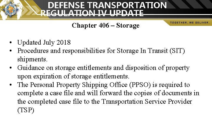 DEFENSE TRANSPORTATION REGULATION IV UPDATE Chapter 406 – Storage TOGETHER, WE DELIVER. • Updated DEFENSE TRANSPORTATION REGULATION IV UPDATE Chapter 406 – Storage TOGETHER, WE DELIVER. • Updated