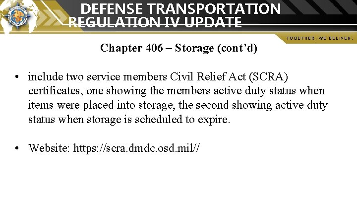 DEFENSE TRANSPORTATION REGULATION IV UPDATE TOGETHER, WE DELIVER. Chapter 406 – Storage (cont’d) • DEFENSE TRANSPORTATION REGULATION IV UPDATE TOGETHER, WE DELIVER. Chapter 406 – Storage (cont’d) •