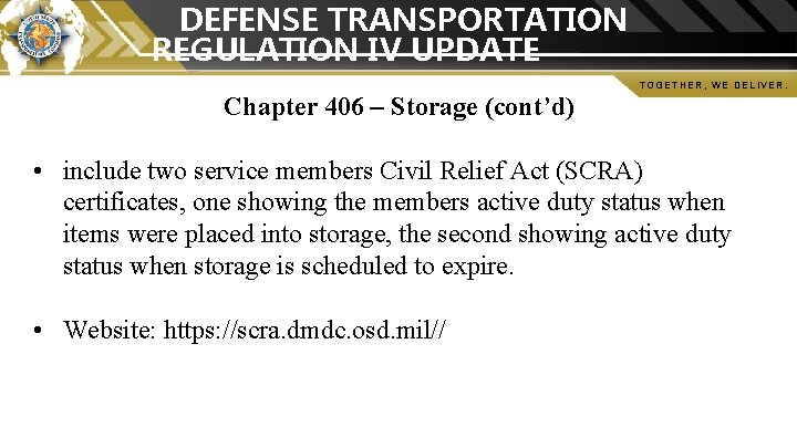 DEFENSE TRANSPORTATION REGULATION IV UPDATE TOGETHER, WE DELIVER. Chapter 406 – Storage (cont’d) •