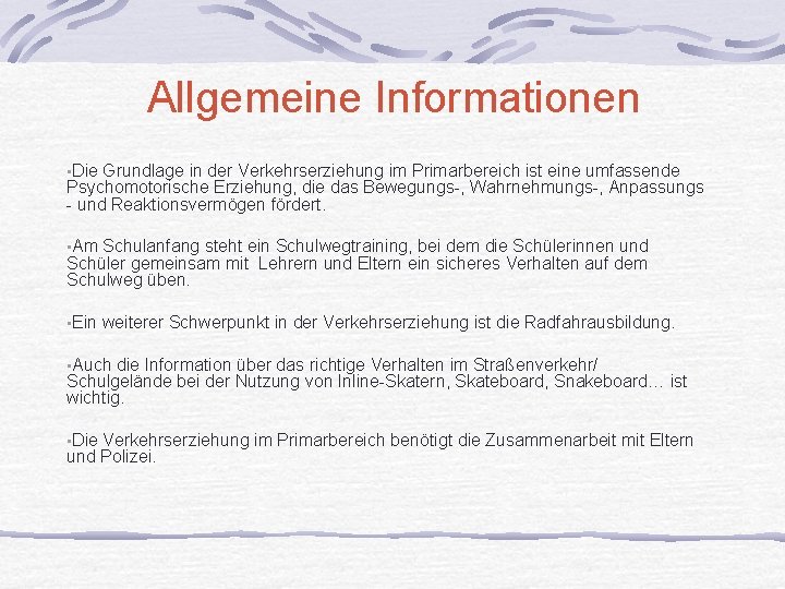 Allgemeine Informationen • Die Grundlage in der Verkehrserziehung im Primarbereich ist eine umfassende Psychomotorische